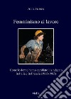 Femminismo al lavoro: Come le donne hanno cambiato il sindacato in Italia e in Francia (1968-1983). E-book. Formato PDF ebook