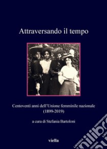Attraversando il tempo: Centoventi anni dell’Unione femminile nazionale (1899-2019). E-book. Formato PDF ebook di Autori Vari