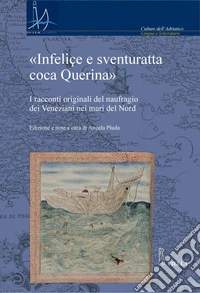 «Infeliçe e sventuratta coca Querina»: I racconti originali del naufragio dei Veneziani nei mari del Nord. E-book. Formato PDF ebook