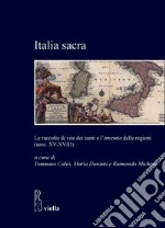 Italia sacra: Le raccolte di vite dei santi e l’inventio delle regioni (secc. XV-XVIII). E-book. Formato PDF ebook