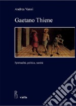 Gaetano Thiene: Spiritualità, politica, santità. E-book. Formato PDF