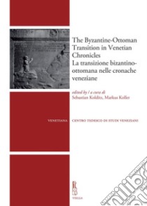 The Byzantine-Ottoman Transition in Venetian Chronicles / La transizione bizantino-ottomana nelle cronache veneziane. E-book. Formato PDF ebook di Autori Vari