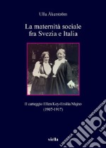 La maternità sociale fra Svezia e Italia: Il carteggio Ellen Key-Ersilia Majno (1907-1917). E-book. Formato PDF