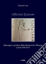 Officium Spiarum: Spionaggio e gestione delle informazioni a Bologna (secoli XIII-XIV). E-book. Formato PDF ebook