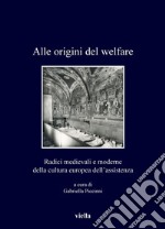 Alle origini del welfare: Radici medievali e moderne della cultura europea dell’assistenza. E-book. Formato PDF ebook