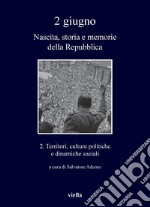 2 giugno. Nascita, storia e memorie della Repubblica vol. 2: Territori, culture politiche e dinamiche sociali. E-book. Formato PDF ebook