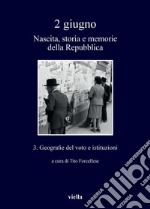 2 giugno. Nascita, storia e memorie della Repubblica vol. 3: Geografie del voto e istituzioni. E-book. Formato PDF ebook