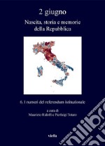 2 giugno. Nascita, storia e memorie della Repubblica vol. 6: I numeri del referendum istituzionale. E-book. Formato PDF