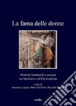 La fama delle donne: Pratiche femminili e società tra Medioevo ed Età moderna. E-book. Formato PDF ebook