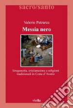 Messia nero: Stregoneria, cristianesimo e religioni tradizionali in Costa d’Avorio. E-book. Formato PDF ebook