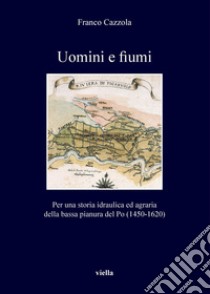 Uomini e fiumi. E-book. Formato PDF ebook di Franco Cazzola