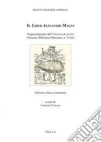 Il Liber Alexandri Magni: Volgarizzamento dell'Historia de preliis (Venezia, Biblioteca Marciana, It. VI.66). E-book. Formato PDF ebook