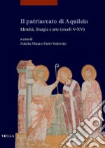 Il patriarcato di Aquileia: Identità, liturgia e arte (secoli V-XV). E-book. Formato PDF ebook