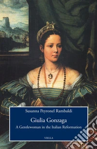 Giulia Gonzaga: A Gentlewoman in the Italian Reformation. E-book. Formato PDF ebook