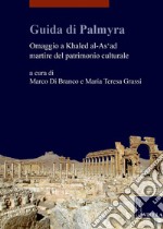 Guida di Palmyra: Omaggio a Khaled al-As‘ad martire del patrimonio culturale. E-book. Formato PDF ebook