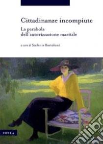 Cittadinanze incompiute: La parabola dell’autorizzazione maritale. E-book. Formato PDF ebook di Stefania Bartoloni