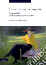 Cittadinanze incompiute: La parabola dell’autorizzazione maritale. E-book. Formato PDF ebook