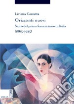 Orizzonti nuovi: Storia del primo femminismo in Italia (1865-1925). E-book. Formato PDF ebook