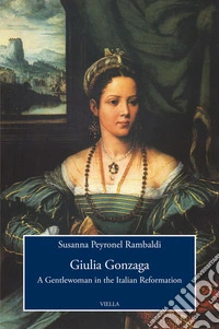 Giulia Gonzaga: A Gentlewoman in the Italian Reformation. E-book. Formato EPUB ebook