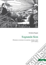 Sognando Sion: Ebraismo e sionismo tra nazione, utopia e stato (1877-1902). E-book. Formato PDF
