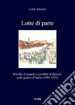 Lotte di parte: Rivolte di popolo e conflitti di fazione nelle guerre d’Italia (1494-1531). E-book. Formato PDF