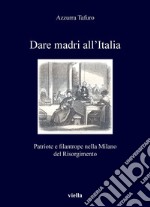 Dare madri all’Italia: Patriote e filantrope nel Risorgimento (1848-1871). E-book. Formato PDF ebook