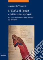 L’Ytalia di Dante e dei fiorentini scellerati: Un caso di comunicazione politica nel Trecento. E-book. Formato PDF ebook