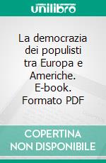 La democrazia dei populisti tra Europa e Americhe. E-book. Formato PDF ebook