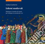 Inferni medievali: Dipingere il mondo dei morti per orientare la società dei vivi. E-book. Formato PDF ebook