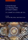 Central Europe as a Meeting Point of Visual Cultures: Circulation of Persons, Artifacts, and Ideas. E-book. Formato PDF ebook