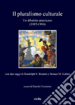 Il pluralismo culturale: Un dibattito americano (1915-1916) con due saggi di Randolph S. Bourne e Horace M. Kallen. E-book. Formato PDF ebook