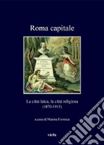 Roma capitale: La città laica, la città religiosa (1870-1915). E-book. Formato PDF ebook