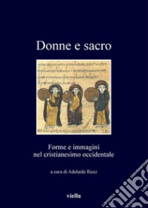 Donne e sacro: Forme e immagini nel cristianesimo occidentale. E-book. Formato PDF ebook di Autori Vari
