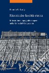 Ricostruire la città eterna: Infrastrutture, topografia e saperi nella Roma del Cinquecento. E-book. Formato PDF ebook di Pamela O. Long