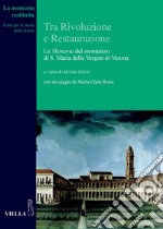 Tra Rivoluzione e Restaurazione: Le Memorie del monastero di S. Maria delle Vergini di Verona. E-book. Formato PDF ebook