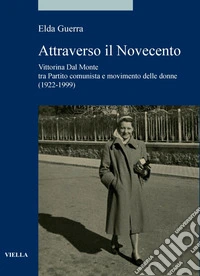 Attraverso il Novecento: Vittorina Dal Monte tra Partito comunista e movimento delle donne (1922-1999). E-book. Formato PDF ebook
