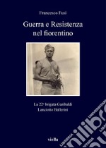 Guerra e Resistenza nel fiorentino: La 22a brigata Garibaldi Lanciotto Ballerini. E-book. Formato PDF ebook