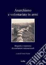 Anarchismo e volontariato in armi: Biografie e traiettorie di combattenti transnazionali. E-book. Formato PDF ebook