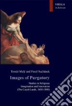 Images of Purgatory: Studies in Religious Imagination and Innovation (The Czech Lands, 1600-1800). E-book. Formato PDF ebook