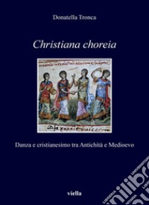 Christiana choreia: Danza e cristianesimo tra Antichità e Medioevo. E-book. Formato PDF ebook di Donatella Tronca