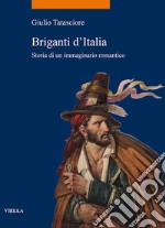 Briganti d’Italia: Storia di un immaginario romantico. E-book. Formato EPUB