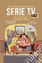 Il mio primo dizionario delle Serie TV Cult: Da Twin Peaks a Big Bang Theory. E-book. Formato EPUB ebook