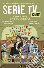 Il mio secondo dizionario delle Serie TV Cult: Da Beverly Hills a The Walking Dead. E-book. Formato EPUB ebook