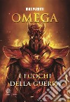 Omega. I fuochi della guerra. E-book. Formato EPUB ebook di Max Peronti