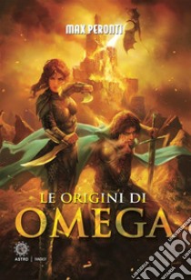 Le origini di Omega. E-book. Formato Mobipocket ebook di Max Peronti