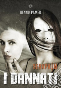 Seraphim. I dannati. E-book. Formato EPUB ebook di Benno Pamer