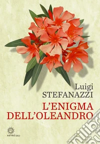 L'enigma dell'oleandro. E-book. Formato EPUB ebook