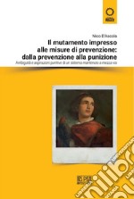 Il mutamento impresso alle misure di prevenzione: dalla prevenzione alla punizioneAmbiguità e aspirazioni punitive di un sistema mantenuto a mezza via. E-book. Formato PDF ebook