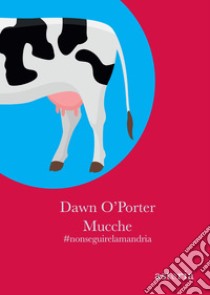 Mucche #nonseguirelamandria. E-book. Formato EPUB ebook di Dawn O'Porter