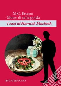 Morte di un'ingorda: I casi di Hamish Macbeth. E-book. Formato EPUB ebook di M.C. Beaton